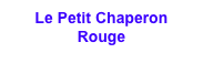 Le Petit Chaperon Rouge   
